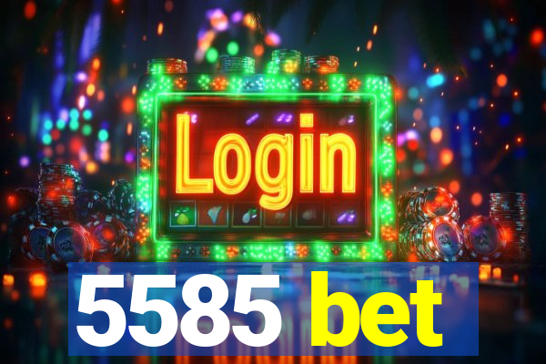 5585 bet